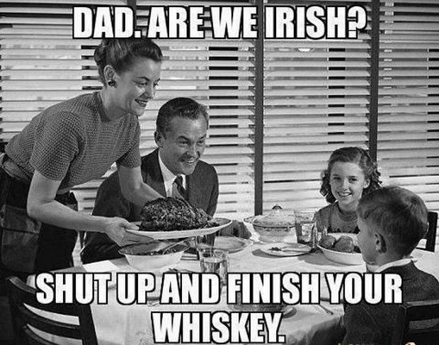 244864-Dad.-Are-We-Irish-Shut-Up-And-Finish-Your-Whiskey.jpg